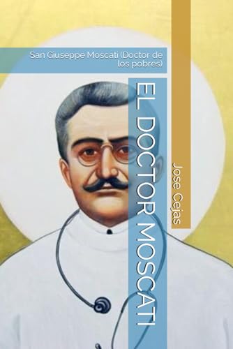 EL DOCTOR MOSCATI: San Giuseppe Moscati (Doctor de los pobres) von Independently published