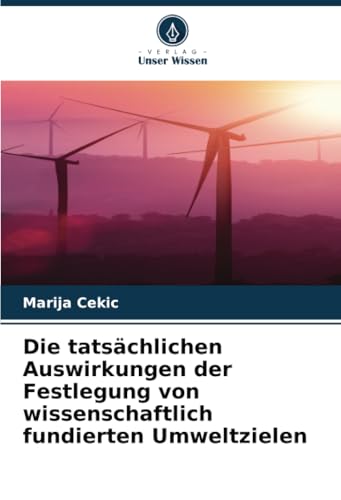 Die tatsächlichen Auswirkungen der Festlegung von wissenschaftlich fundierten Umweltzielen von Verlag Unser Wissen