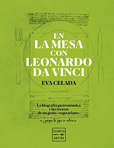 En la mesa con Leonardo da Vinci: La biografía gastronómica y las recetas de un genio "vegetariano" (Cocina Temática)