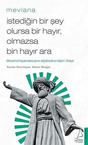 Istedigin Bir Sey Olursa Bir Hayir, Olmazsa Bin Hayir Ara: Mesnevi'nin Hayata Bakis Acinizi Degistirecek Ilk 18 Beyti