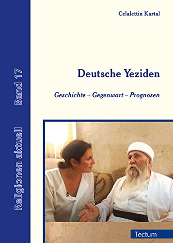 Deutsche Yeziden: Geschichte, Gegenwart, Prognosen (Religionen aktuell)