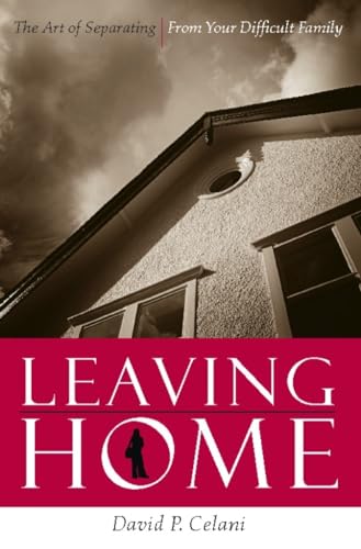 Leaving Home: The Art of Separating from Your Difficult Family von Columbia University Press