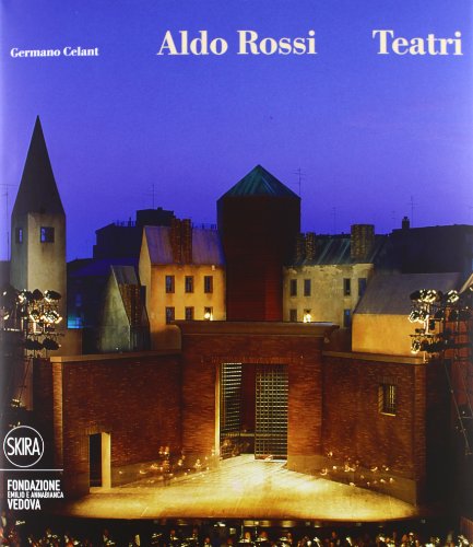 Aldo Rossi. Teatri. Ediz. illustrata (Architettura. Monografie)