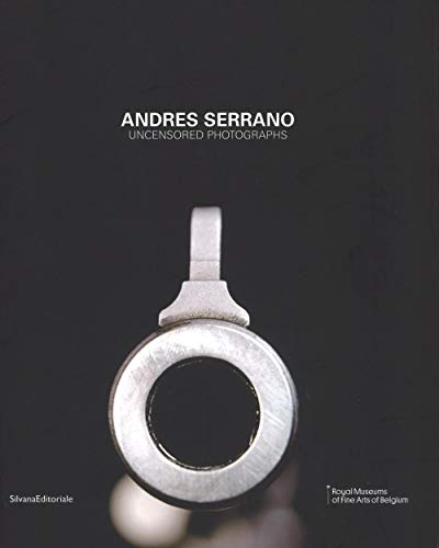 Andres Serrano: Uncensored Photographs (Cataloghi di mostre)