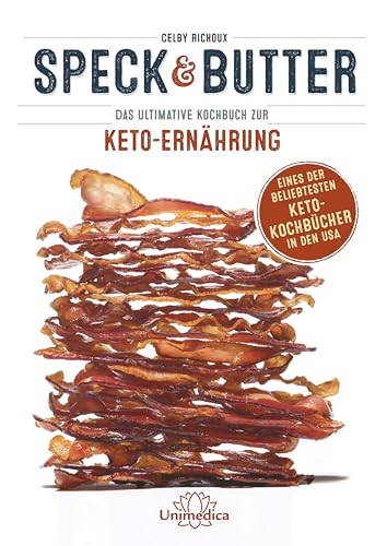 Speck & Butter: Das ultimative Kochbuch zur Keto-Ernährung