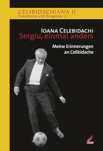 Sergiu, einmal anders: Meine Erinnerungen an Celibidache (Celibidachiana II: Dokumente und Zeugnisse) von Hollitzer Wissenschaftsverlag