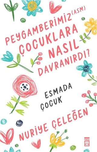 Peygamberimiz asm Cocuklara Nasil Davranirdi von Timas Yayinlari