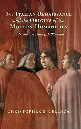 The Italian Renaissance and the Origins of the Modern Humanities: An Intellectual History, 1400-1800 von Cambridge University Press