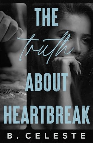 The Truth about Heartbreak: Special Edition von B. Celeste Books LLC