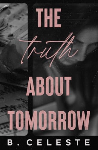 The Truth about Tomorrow: Special Edition von B. Celeste Books LLC