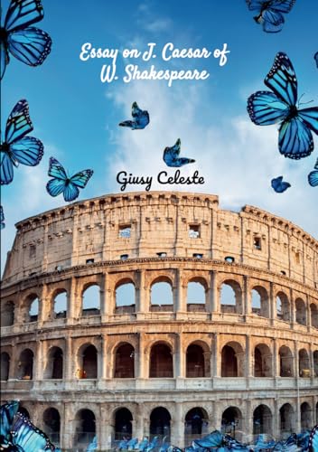 Essay on Julius Caesar of William Shakespeare: con traduzione italiana von Independently published