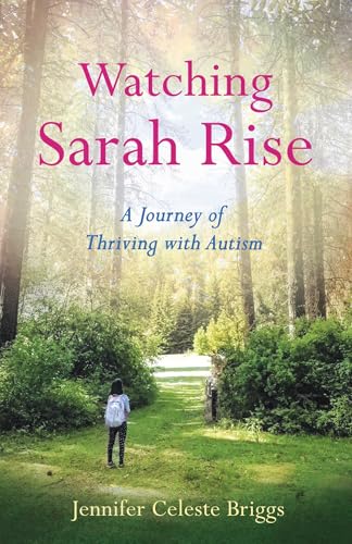Watching Sarah Rise: A Journey of Thriving with Autism von She Writes Press