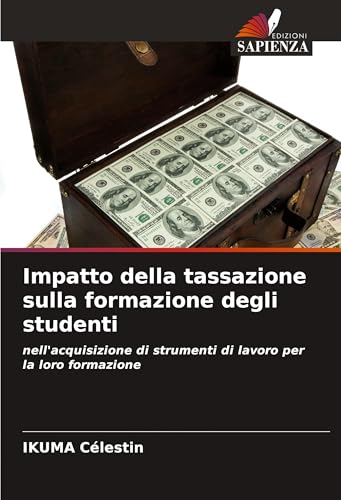 Impatto della tassazione sulla formazione degli studenti: nell'acquisizione di strumenti di lavoro per la loro formazione von VDM Verlag