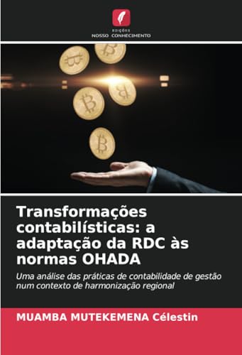 Transformações contabilísticas: a adaptação da RDC às normas OHADA: Uma análise das práticas de contabilidade de gestão num contexto de harmonização regional von Edições Nosso Conhecimento