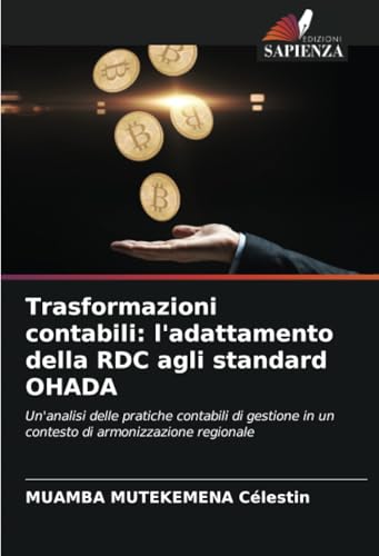 Trasformazioni contabili: l'adattamento della RDC agli standard OHADA: Un'analisi delle pratiche contabili di gestione in un contesto di armonizzazione regionale von Edizioni Sapienza