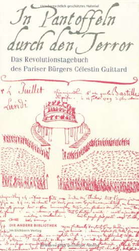 In Pantoffeln durch den Terror: Das Revolutionstagebuch des Pariser Bürgers Célestin Guittard (Die Andere Bibliothek)