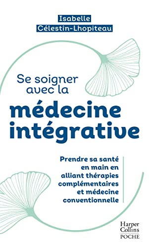 Se soigner avec la médecine intégrative: Prendre sa santé en main en alliant thérapies complémentaires et médecine conventionnelle von HARPERCOLLINS