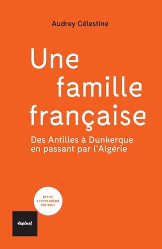 Une famille française: Des Antilles à Dunkerque en passant par l'Algérie von TEXTUEL