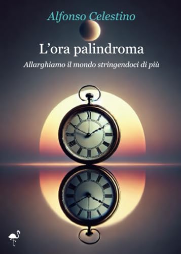 L'ora palindroma - Allarghiamo il mondo stringendoci di più von G. C. L. edizioni