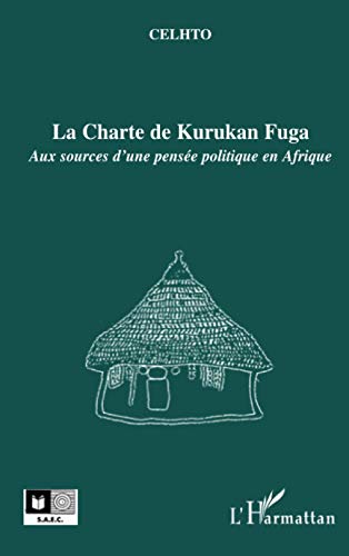 La Charte de Kurukan Fuga: Aux sources d'une pensée politique en Afrique von L'HARMATTAN