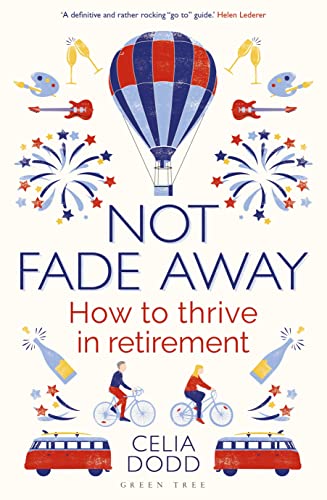 Not Fade Away: How to Thrive in Retirement von Bloomsbury