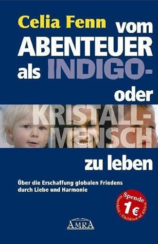 Vom Abenteuer, als Indigo- oder Kristallmensch zu leben. Über die Erschaffung globalen Friedens durch Liebe und Harmonie von AMRA Verlag