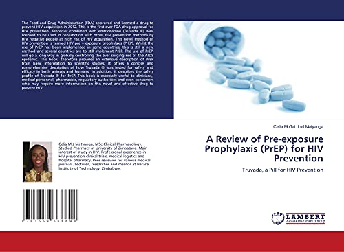 A Review of Pre-exposure Prophylaxis (PrEP) for HIV Prevention: Truvada, a Pill for HIV Prevention von LAP Lambert Academic Publishing