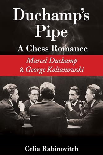Duchamp's Pipe: A Chess Romance--Marcel Duchamp and George Koltanowski