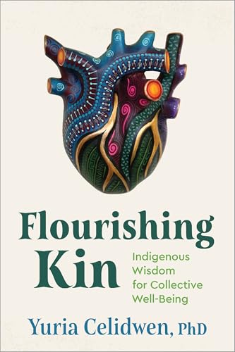 Flourishing Kin: Indigenous Wisdom for Collective Well-Being von Sounds True