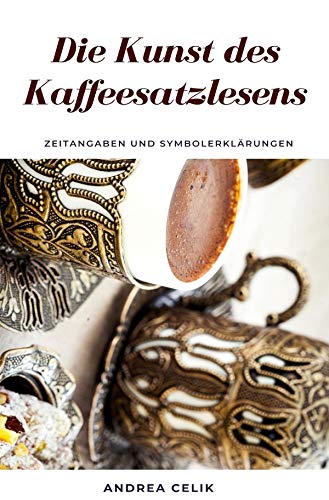 Die Kunst des Kaffeesatzlesens: Zeitangaben & Symbolerklärungen von epubli