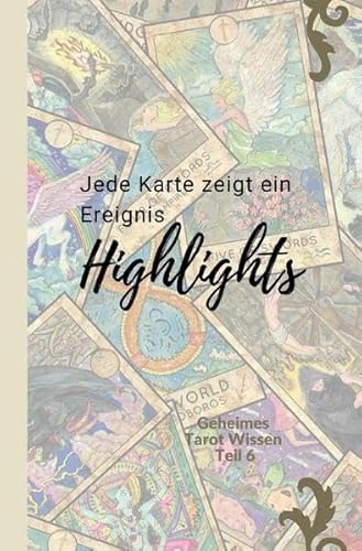 Geheimes Tarot-Wissen / Tarot: Highlights: Jede Karte zeigt ein Ereignis