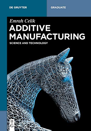 Additive Manufacturing: Science and Technology (De Gruyter Textbook)