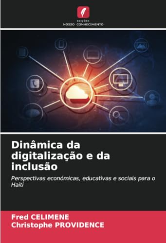 Dinâmica da digitalização e da inclusão: Perspectivas económicas, educativas e sociais para o Haiti von Edições Nosso Conhecimento