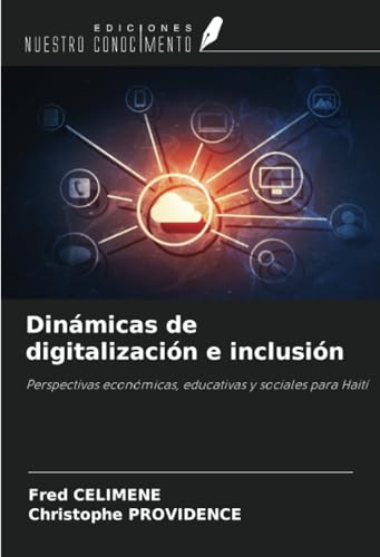 Dinámicas de digitalización e inclusión: Perspectivas económicas, educativas y sociales para Haití von Ediciones Nuestro Conocimiento