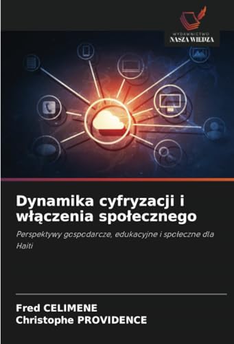Dynamika cyfryzacji i włączenia społecznego: Perspektywy gospodarcze, edukacyjne i społeczne dla Haiti: Perspektywy gospodarcze, edukacyjne i spo¿eczne dla Haiti von Wydawnictwo Nasza Wiedza
