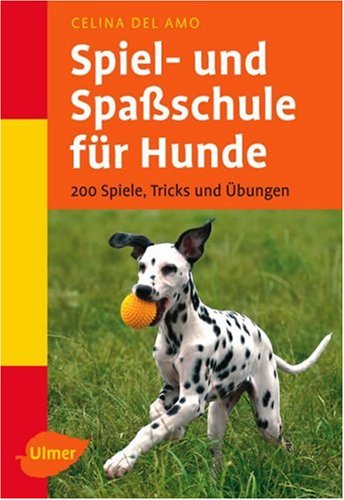 Spiel- und Spaßschule für Hunde. 200 Spiele, Tricks und Übungen