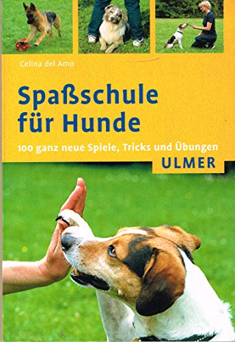 Spaßschule für Hunde: 100 ganz neue Spiele, Tricks und Übungen Spaßschule für Hunde: 100 ganz neue Spiele, Tricks und Übungen