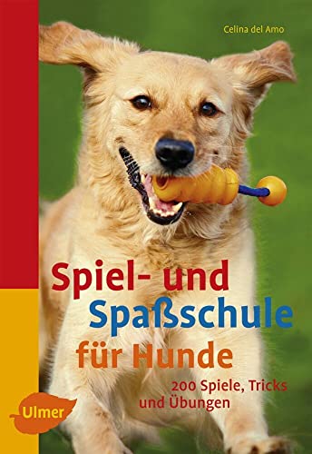 Spiel- und Spaßschule für Hunde: über 200 Spiele, Tricks und Übungen