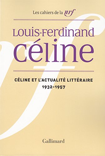Cahiers Celine 1: Celine et l'actualite litteraire 1932-1957 Cahiers Celine 1: Celine et l'actualite litteraire 1932-1957