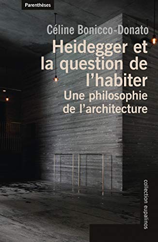 Heidegger et la question de l'habiter : Une philosophie de l'architecture Heidegger et la question de l'habiter : Une philosophie de l'architecture
