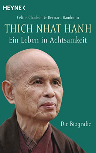 Thich Nhat Hanh - Ein Leben in Achtsamkeit: Die Biografie von HEYNE
