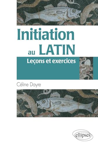 Initiation au latin (Leçons et exercices) von ELLIPSES