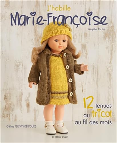 J'HABILLE MARIE FRANCOISE : 12 TENUES AU TRICOT AU FIL DES MOIS von DE SAXE