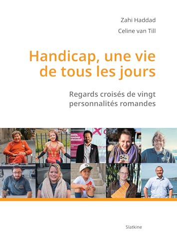Handicap, une vie de tous les jours. Regards croisés sur vingt personnalités romandes: REGARDS CROISES DE VINGT PERSONNALITES ROMANDES