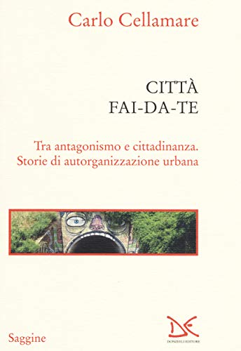 Città fai-da-te. Tra antagonismo e cittadinanza. Storie di autorganizzazione urbana (Saggine) von Donzelli Editore