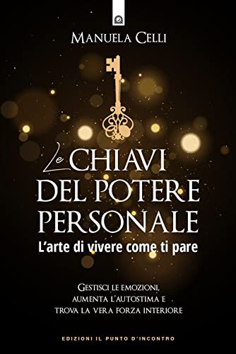 Le chiavi del potere personale. L'arte di vivere come ti pare (Nuove frontiere del pensiero)