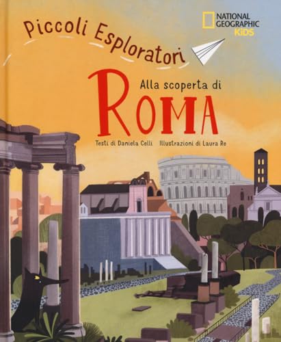Alla scoperta di Roma. Piccoli esploratori (National Geographic Kids)