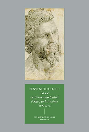 La Vie De Benvenuto Cellini Ecrite Par Lui-meme, 1500-1571 (Les Mondes De L'art, Band 17)