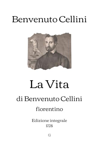 La Vita di Benvenuto Cellini: Edizione integrale (1728) von Independently published