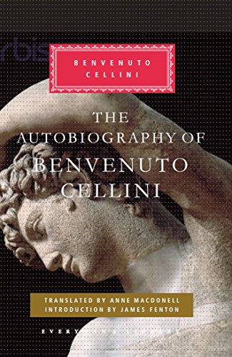 The Autobiography of Benvenuto Cellini (Everyman's Library CLASSICS)